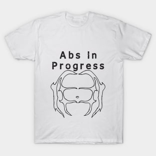 Abs in Progress shirt T-Shirt